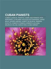 Cuban pianists Cuban classical pianists, Cuban jazz pianists, Rita Montaner, La Palabra, Nicolás Ruiz Espadero, Jorge Bolet, Moisés Simons,1156434130,9781156434130