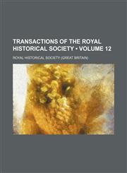 Transactions of the Royal Historical Society (Volume 12),1154436187,9781154436181