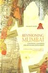 Revisioning Mumbai Conceiving a Manifesto for Sustainable Development 1st Edition,9380188056,9789380188058