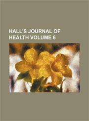 Hall's Journal of Health Volume 6,1153922797,9781153922791