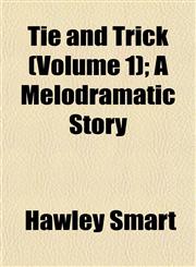 Tie and Trick (Volume 1); A Melodramatic Story,1155027957,9781155027951