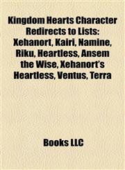 Kingdom Hearts Character Redirects to Lists Xehanort, Kairi, Naminé, Riku, Heartless, Ansem the Wise, Xehanort's Heartless, Ventus, Terra,1157204902,9781157204909