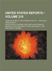 United States Reports (Volume 210); Cases Adjudged in the Supreme Court at and Rules Announced At,1154122646,9781154122640