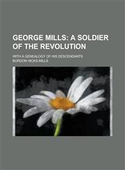 George Mills; With a Genealogy of His Descendants,1151678422,9781151678423
