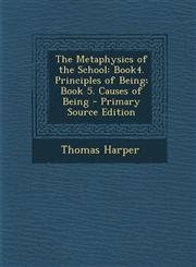 Metaphysics of the School Book4. Principles of Being; Book 5. Causes of Being,1289581320,9781289581329