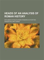 Heads of an Analysis of Roman History; With Brief Extracts From Standard Authorities,1151702412,9781151702418