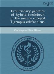 Evolutionary genetics of hybrid breakdown in the marine copepod Tigriopus californicus.,124899115X,9781248991152