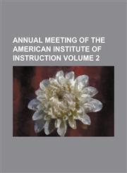 Annual Meeting of the American Institute of Instruction Volume 2,1236632397,9781236632395
