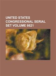 United States Congressional Serial Set Volume 6621,1234054833,9781234054830