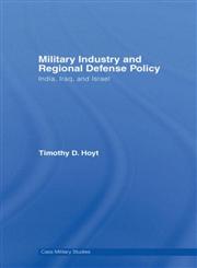 Military Industry and Regional Defence Policy India, Iraq, and Israel,071465714X,9780714657141