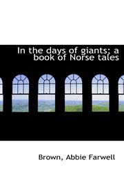 In the days of giants; a book of Norse tales,1110296312,9781110296316