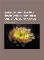 Babylonian-Assyrian Birth-Omens and Their Cultural Significance,1236727231,9781236727237
