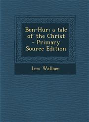 Ben-Hur; A Tale of the Christ - Primary Source Edition,129534453X,9781295344536