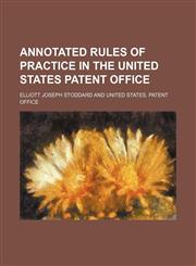 Annotated rules of practice in the United States Patent office,1153354152,9781153354158