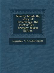 Won by blood the story of Erromanga, the martyr isle  - Primary Source Edition,1295768844,9781295768844