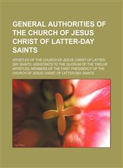 General authorities of The Church of Jesus Christ of Latter-day Saints Apostles of The Church of Jesus Christ of Latter-day Saints, Assistants to the Quorum of the Twelve Apostles,1156479576,9781156479575