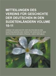 Mitteilungen des Vereins für Geschichte der Deutschen in den Sudetenländern Volume 10-11,1230127747,9781230127743