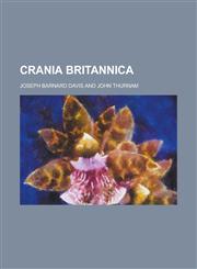 Crania Britannica,1230089640,9781230089645