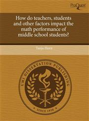 How do teachers, students and other factors impact the math performance of middle school students?,1243405236,9781243405234