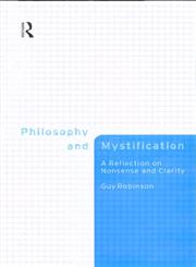 Philosophy and Mystification A Reflection on Nonsense and Clarity,0415178517,9780415178518
