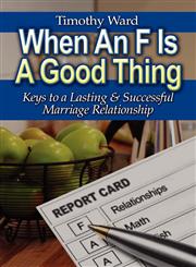 When an F Is a Good Thing Keys to a Lasting and Successful Marriage Relationship,160563607X,9781605636078
