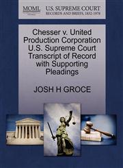 Chesser v. United Production Corporation U.S. Supreme Court Transcript of Record with Supporting Pleadings,1270294822,9781270294825