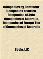 Companies by Continent Companies of Africa, Companies of Asia, Companies of Australia, Companies of Europe, List of Companies of Australia,1158004818,9781158004812