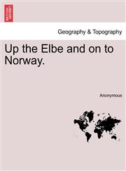 Up the Elbe and on to Norway.,1241494711,9781241494711