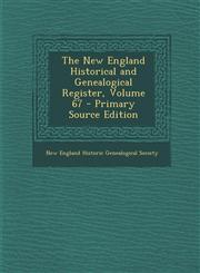 New England Historical and Genealogical Register, Volume 67,128748459X,9781287484592