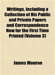 Writings, Including a Collection of His Public and Private Papers and Correspondence Now for the First Time Printed (Volume 3),1152491245,9781152491243