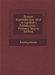 Ermeni Komitelerinin Amal Ve Harekat-I Ihtilaliyyesi - Primary Source Edition,1293451347,9781293451342