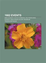 1662 Events Ming Dynasty, Dutch Formosa, Southern Ming Dynasty, New Haven Colony, Musaeum Tradescantianum,1155142586,9781155142586