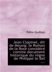 Jean Clopinel, dit de Meung le Roman de la Rose considéré comme document historique du règne de Phi,1110983905,9781110983902