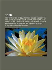 1326 1326 births, 1326 by country, 1326 crimes, 1326 deaths, 1326 establishments, 1326 in Europe, 1326 in law, 1326 works, Conflicts in 1326,1155977866,9781155977867