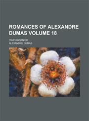 Romances of Alexandre Dumas; D'Artagnan Ed Volume 18,1154032817,9781154032819
