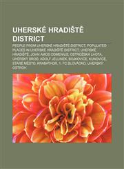 Uherské Hradiště District People from Uherské Hradiště District, Populated places in Uherské Hradiště District, Uherské Hradiště,1156646286,9781156646281