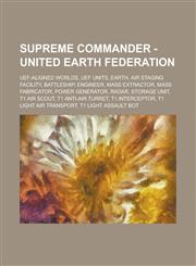 Supreme Commander - United Earth Federation UEF-aligned worlds, UEF units, Earth, Air staging facility, Battleship, Engineer, Mass extractor, Mass fabricator, Power generator, Radar, Storage unit, T1 air scout, T1 anti-air turret,1234746344,9781234746346