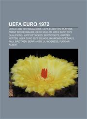 UEFA Euro 1972 UEFA Euro 1972 managers, UEFA Euro 1972 players, Franz Beckenbauer, Gerd Müller, UEFA Euro 1972 qualifying, Jupp Heynckes,1156646081,9781156646083