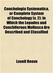Conchologia Systematica, or Complete System of Conchology (v. 2); In Which the Lepades and Conchiferous Mollusca Are Described and Classified,1153370832,9781153370837