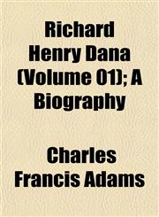 Richard Henry Dana (Volume 01); A Biography,1151921556,9781151921550