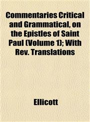 Commentaries Critical and Grammatical, on the Epistles of Saint Paul (Volume 1); With Rev. Translations,1153366673,9781153366670