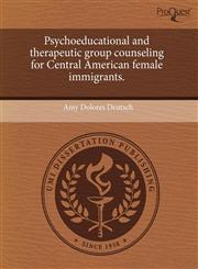 Psychoeducational and therapeutic group counseling for Central American female immigrants.,1243394587,9781243394583