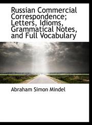 Russian Commercial Correspondence; Letters, Idioms, Grammatical Notes, and Full Vocabulary,111618690X,9781116186901