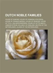 Dutch noble families House of Egmond, House of Oomkens von Esens, House of Orange-Nassau, House of Renesse, House of Tuyll van Serooskerken,1234577194,9781234577193