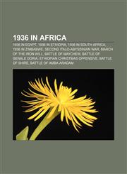 1936 in Africa 1936 in Egypt, 1936 in Ethiopia, 1936 in South Africa, 1936 in Zimbabwe, Second Italo-Abyssinian War, March of the Iron Will,1158041969,9781158041961