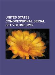 United States Congressional Serial Set Volume 5202,1234063026,9781234063023