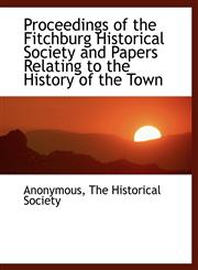 Proceedings of the Fitchburg Historical Society and Papers Relating to the History of the Town,1140293206,9781140293200