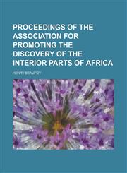 Proceedings of the Association for Promoting the Discovery of the Interior Parts of Africa,1230061592,9781230061597