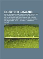 Escultors catalans Escultors barcelonins, Escultors catalans del sud contemporanis, Escultors catalans històrics, Escultors manresans,1232717770,9781232717775