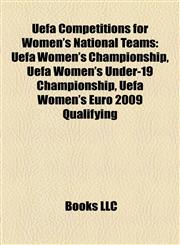 Uefa Competitions for Women's National Teams Uefa Women's Championship, Uefa Women's Under-19 Championship, Uefa Women's Euro 2009 Qualifying,1158196660,9781158196661